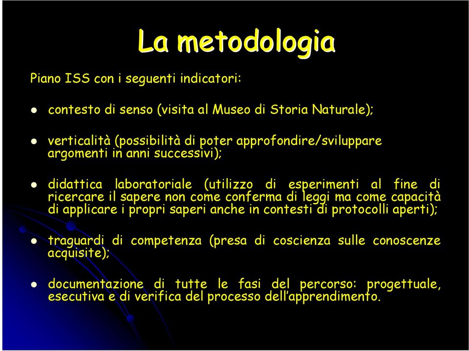 conferma di leggi ma come capacità di applicare i propri saperi anche in contesti di protocolli aperti); traguardi di competenza (presa di