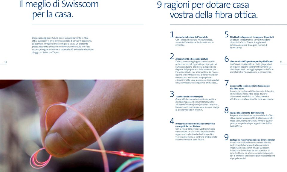 rimangono ottica Swisscom vi offre diversi pacchetti di servizi. Vi assicurate, aumenta l attrattiva e il valore del vostro disponibili.