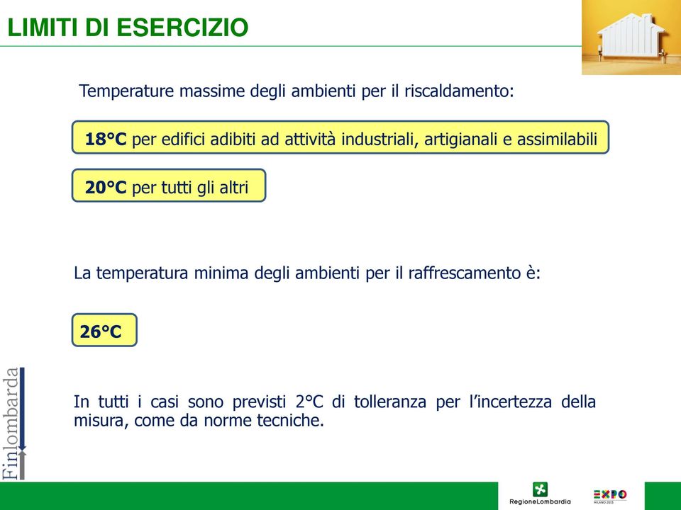 altri La temperatura minima degli ambienti per il raffrescamento è: 26 C In tutti i