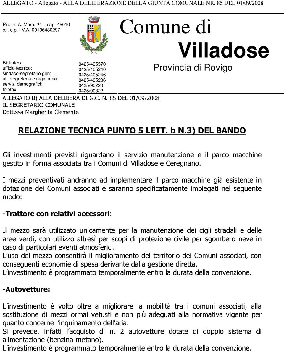 85 DEL 01/09/2008 IL SEGRETARIO COMUNALE Dott.ssa Margherita Clemente Comune di Villadose Provincia di Rovigo RELAZIONE TECNICA PUNTO 5 LETT. b N.