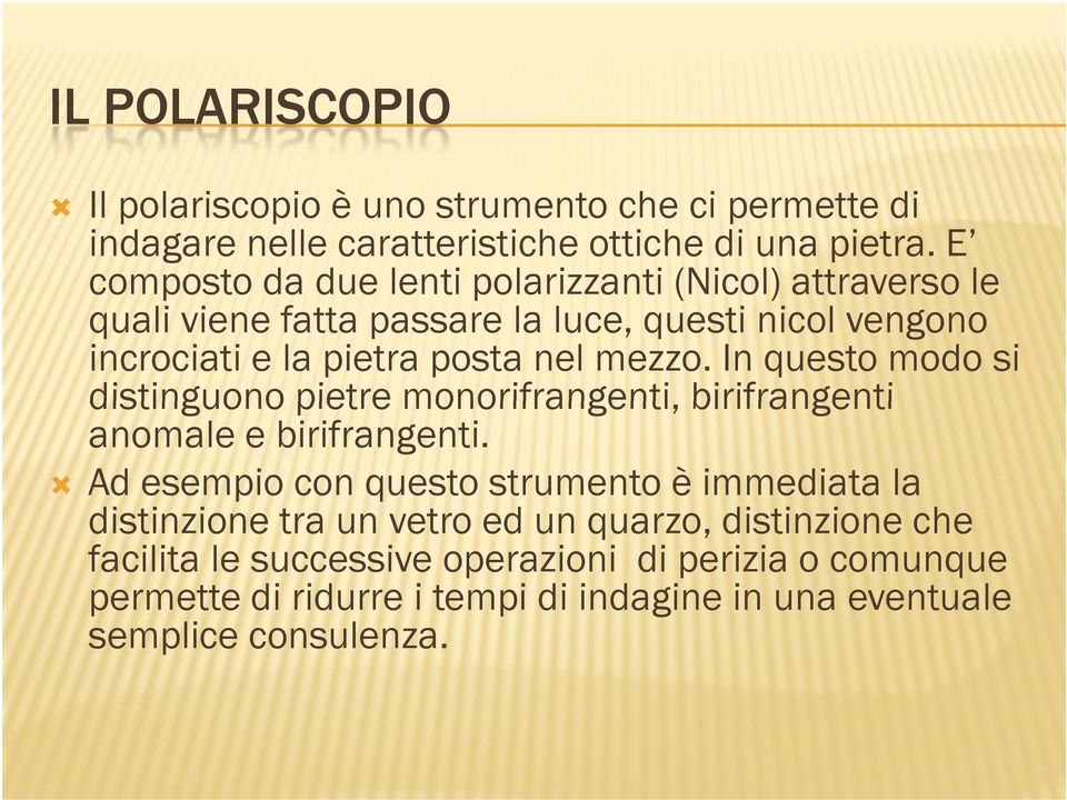 mezzo. In questo modo si distinguono pietre monorifrangenti, birifrangenti anomale e birifrangenti.