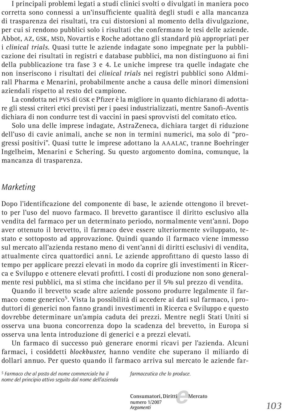 Quasi tutt l azind indagat sono impgnat pr la pubblicazion di risultati in rgistri databas pubblici, ma non distinguono ai fini dlla pubblicazion tra fas 3 4.