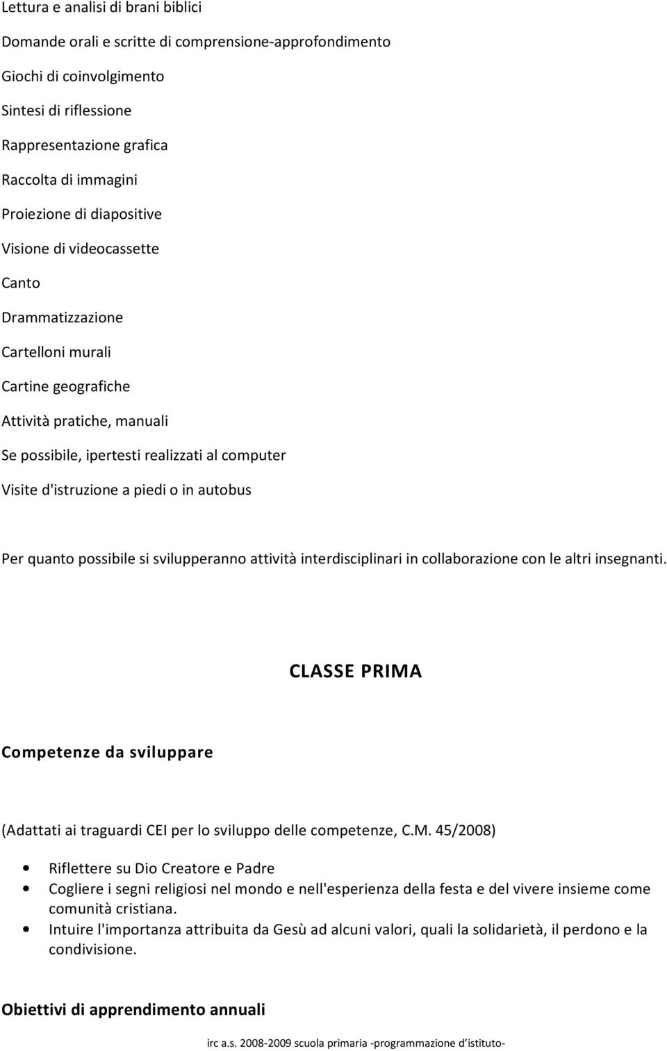 o in autobus Per quanto possibile si svilupperanno attività interdisciplinari in collaborazione con le altri insegnanti.