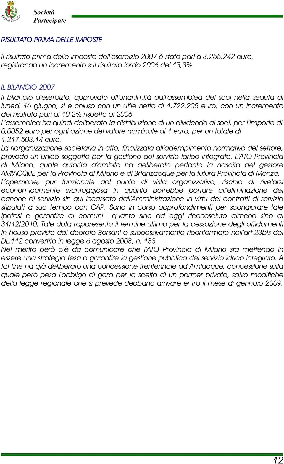 205 euro, con un incremento del risultato pari al 10,2% rispetto al 2006.