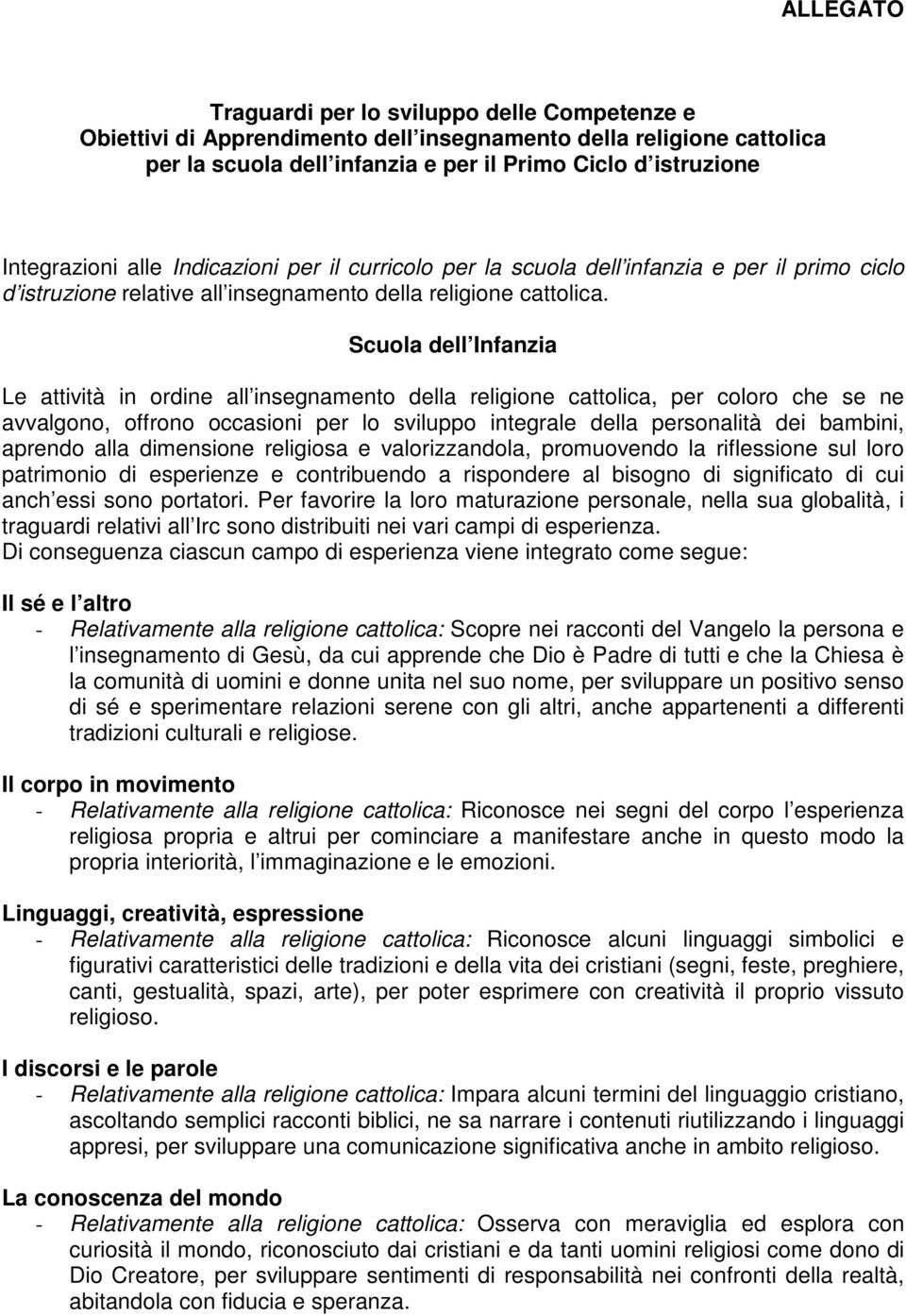 Scuola dell Infanzia Le attività in ordine all insegnamento della religione cattolica, per coloro che se ne avvalgono, offrono occasioni per lo sviluppo integrale della personalità dei bambini,