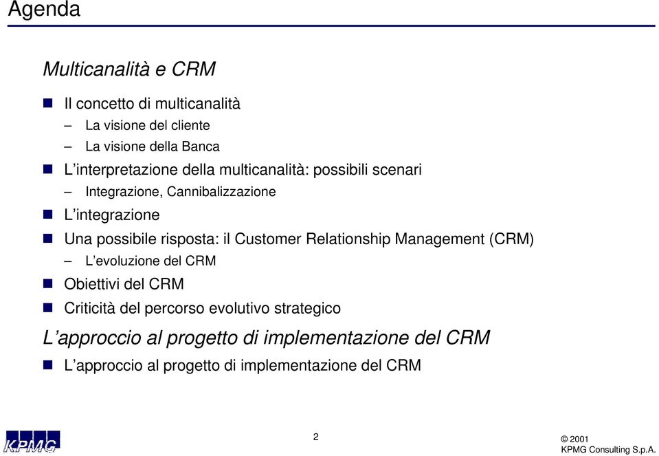 risposta: il Customer Relationship Management (CRM) L evoluzione del CRM Obiettivi del CRM Criticità del percorso