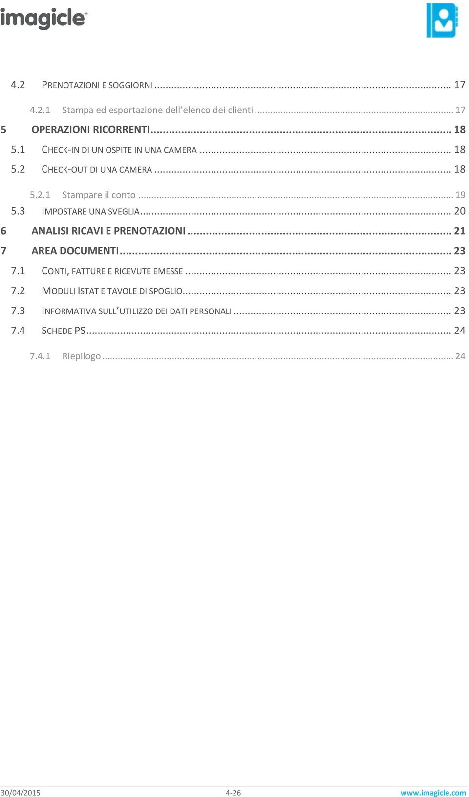 .. 20 6 ANALISI RICAVI E PRENOTAZIONI... 21 7 AREA DOCUMENTI... 23 7.1 CONTI, FATTURE E RICEVUTE EMESSE... 23 7.2 MODULI ISTAT E TAVOLE DI SPOGLIO.