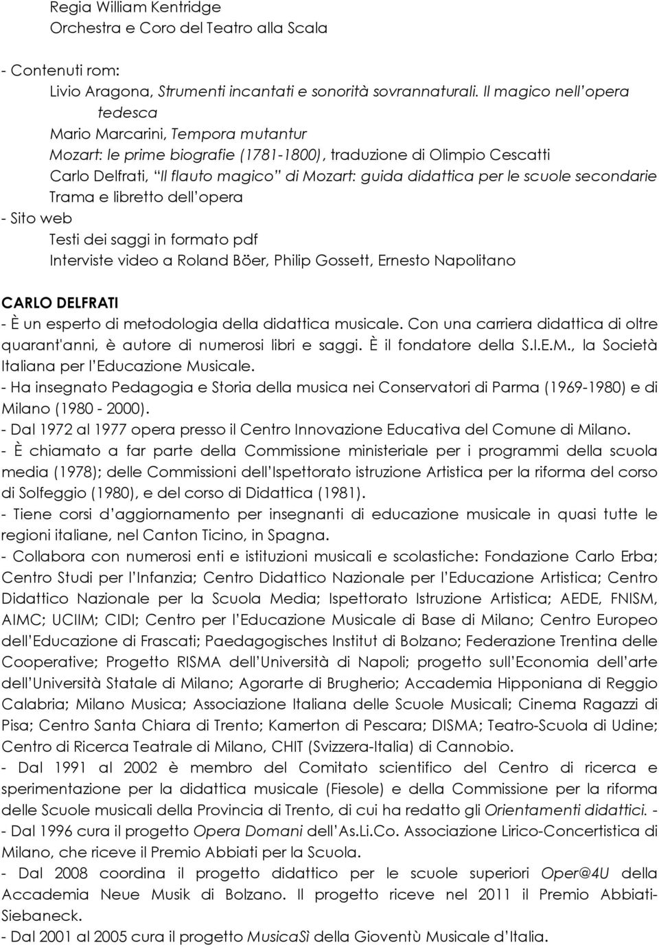 le scuole secondarie Trama e libretto dell opera - Sito web Testi dei saggi in formato pdf Interviste video a Roland Böer, Philip Gossett, Ernesto Napolitano CARLO DELFRATI - È un esperto di