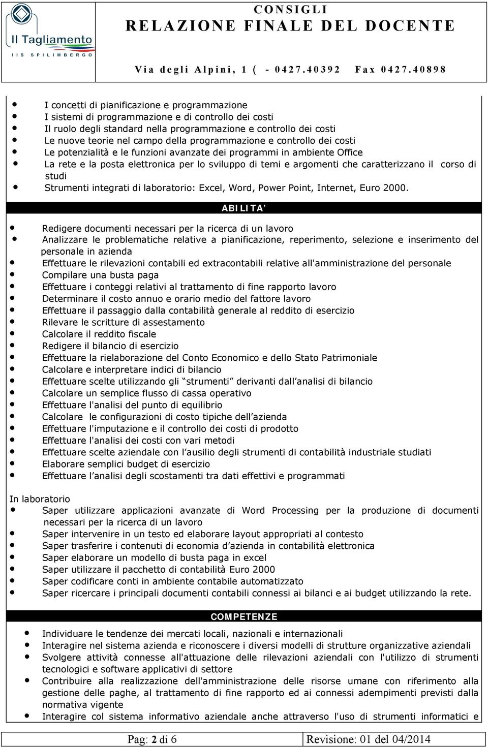 corso di studi Strumenti integrati di laboratorio: Excel, Word, Power Point, Internet, Euro 2000.