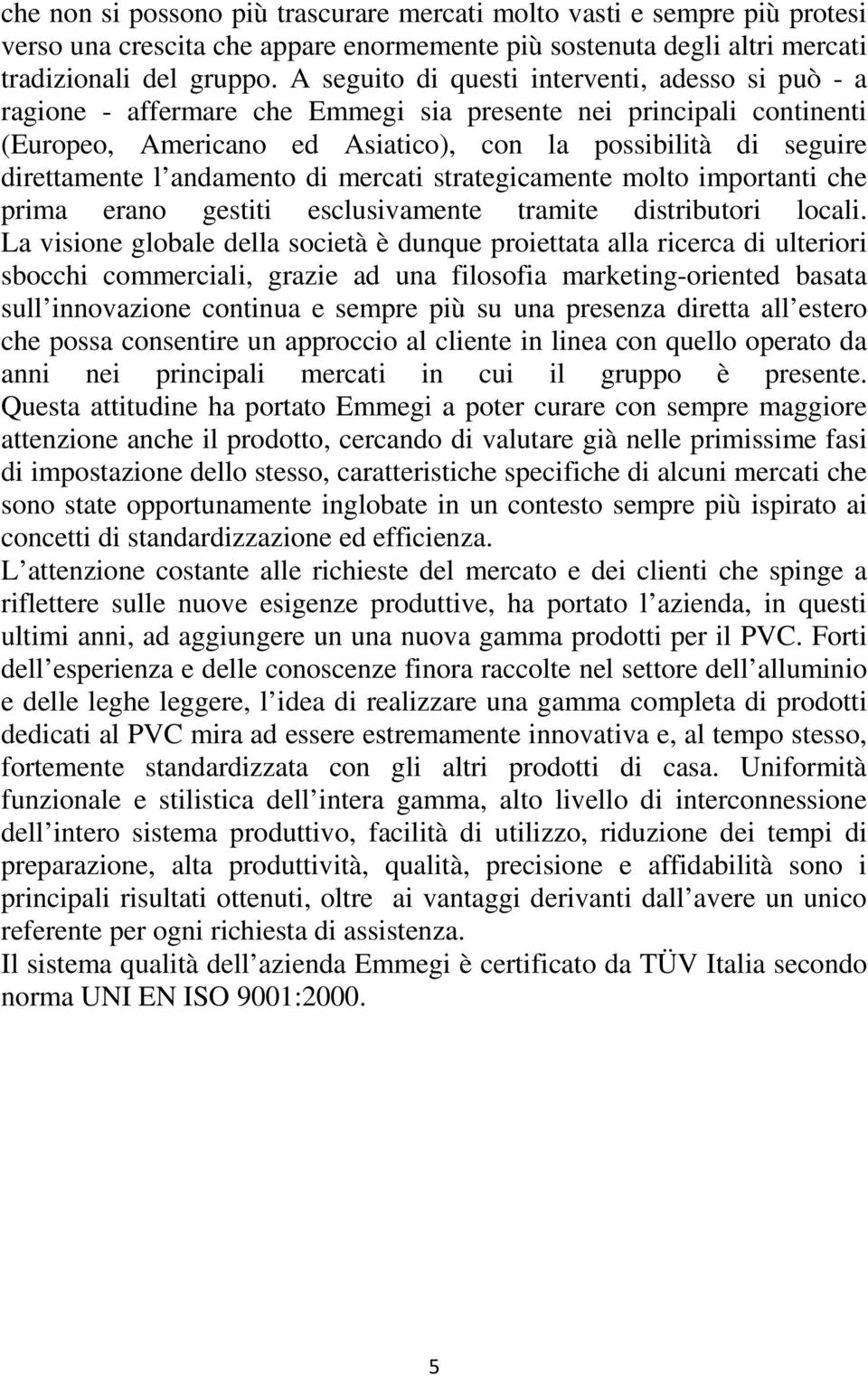 andamento di mercati strategicamente molto importanti che prima erano gestiti esclusivamente tramite distributori locali.