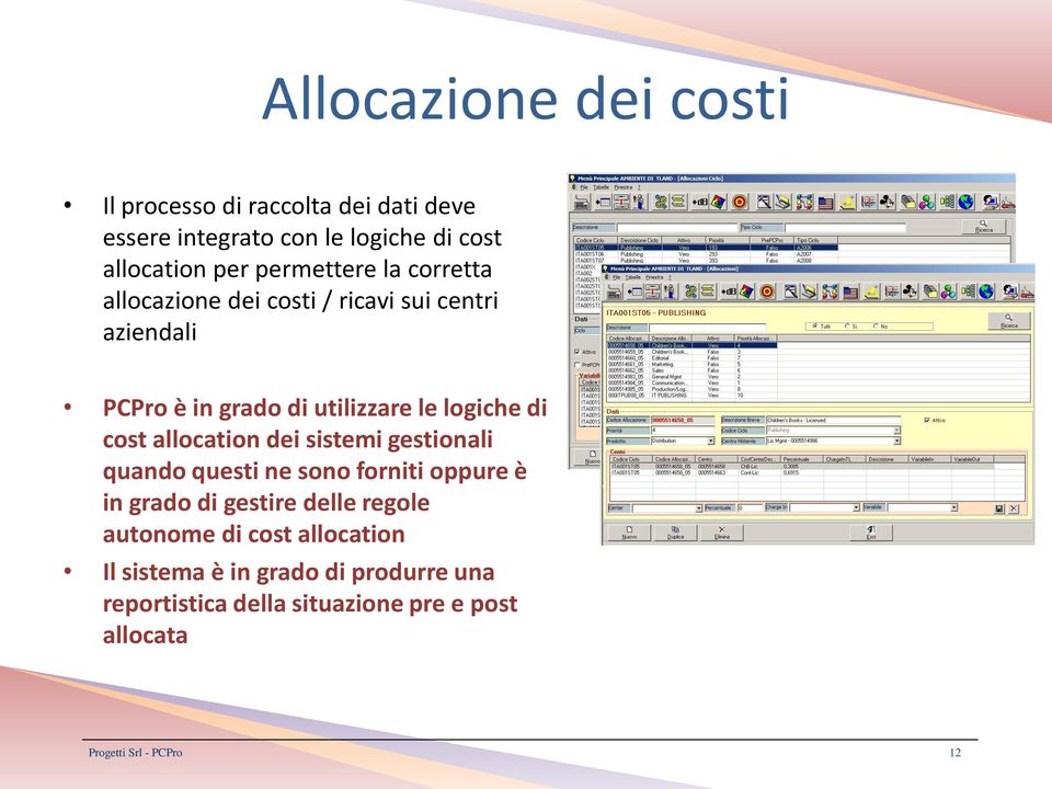 logiche di cost allocation dei sistemi gestionali quando questi ne sono forniti oppure è in grado di gestire delle