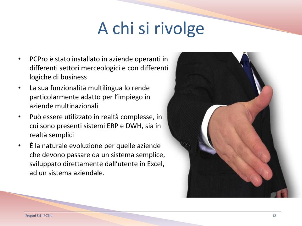 utilizzato in realtà complesse, in cui sono presenti sistemi ERP e DWH, sia in realtà semplici È la naturale evoluzione per