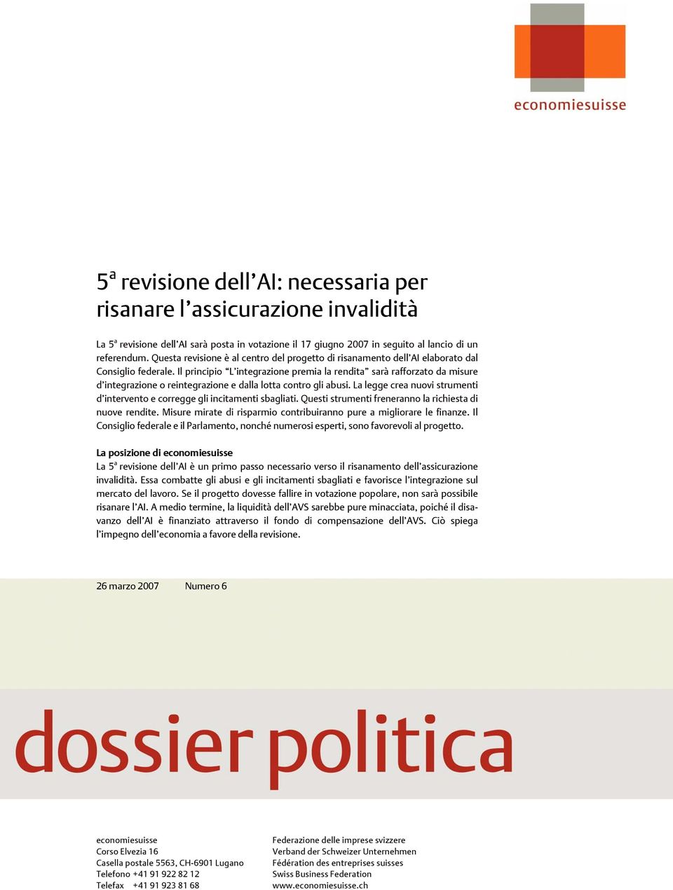 Il principio L integrazione premia la rendita sarà rafforzato da misure d integrazione o reintegrazione e dalla lotta contro gli abusi.