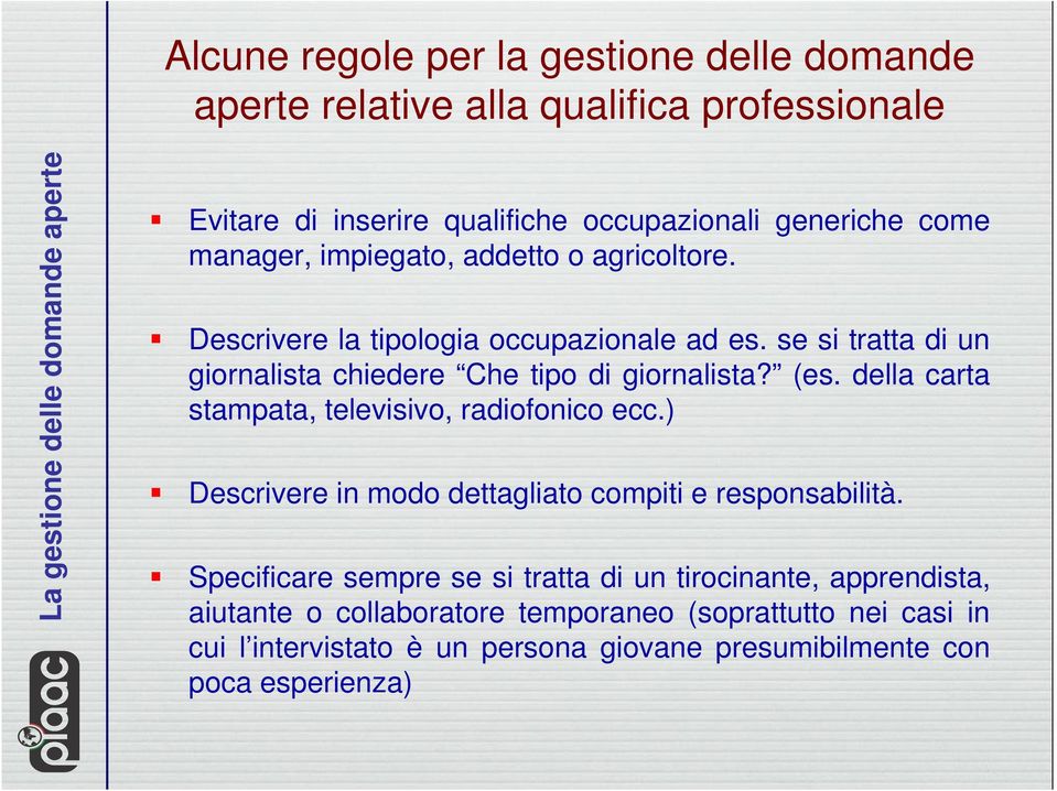 (es. della carta stampata, televisivo, radiofonico ecc.) Descrivere in modo dettagliato compiti e responsabilità.