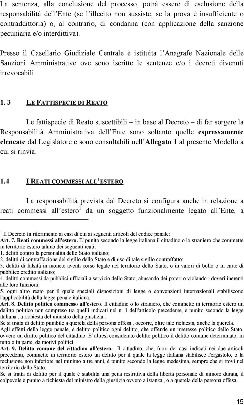 Presso il Casellario Giudiziale Centrale è istituita l Anagrafe Nazionale delle Sanzioni Amministrative ove sono iscritte le sentenze e/o i decreti divenuti irrevocabili. 1.