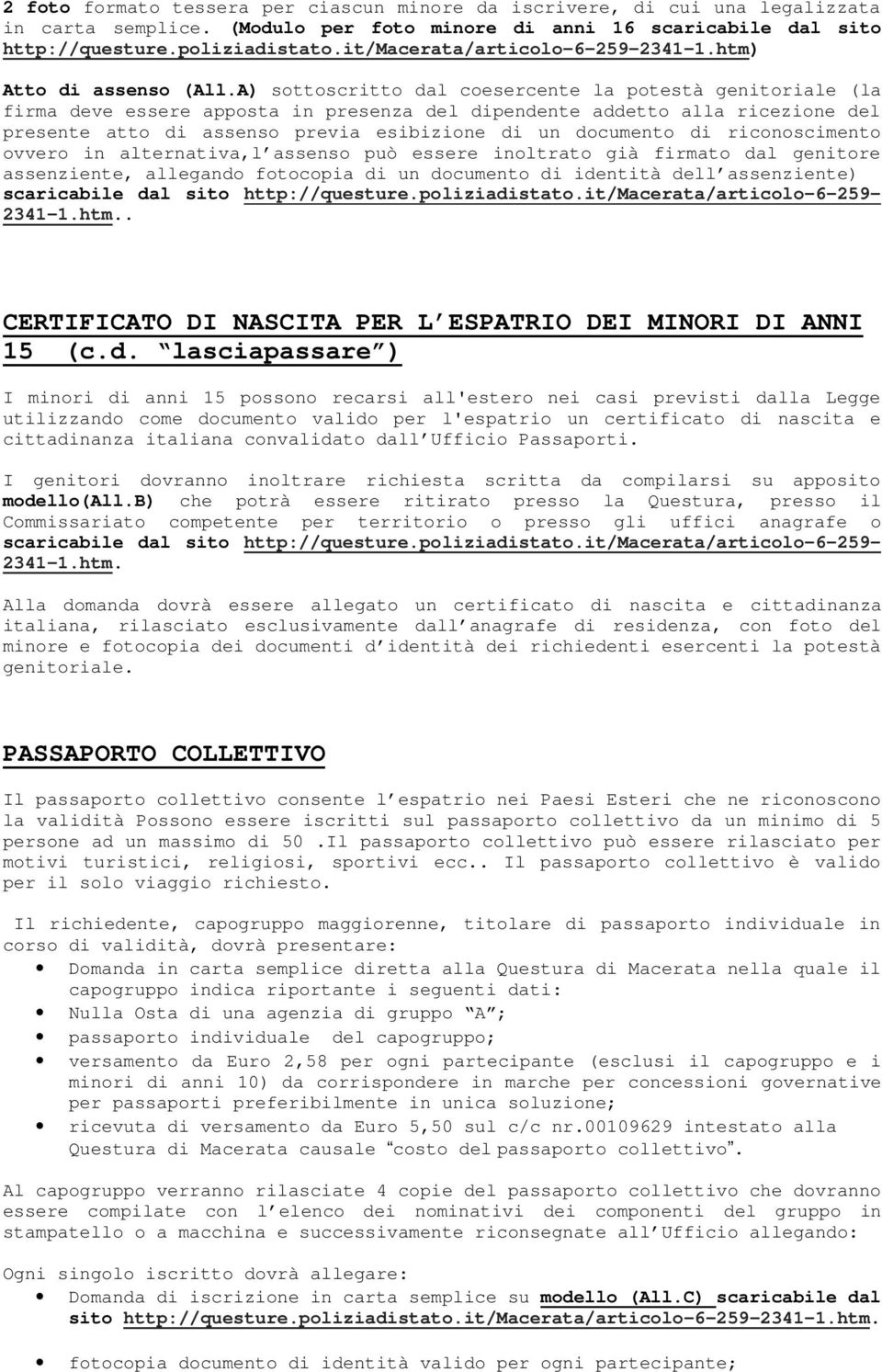 A) sottoscritto dal coesercente la potestà genitoriale (la firma deve essere apposta in presenza del dipendente addetto alla ricezione del presente atto di assenso previa esibizione di un documento