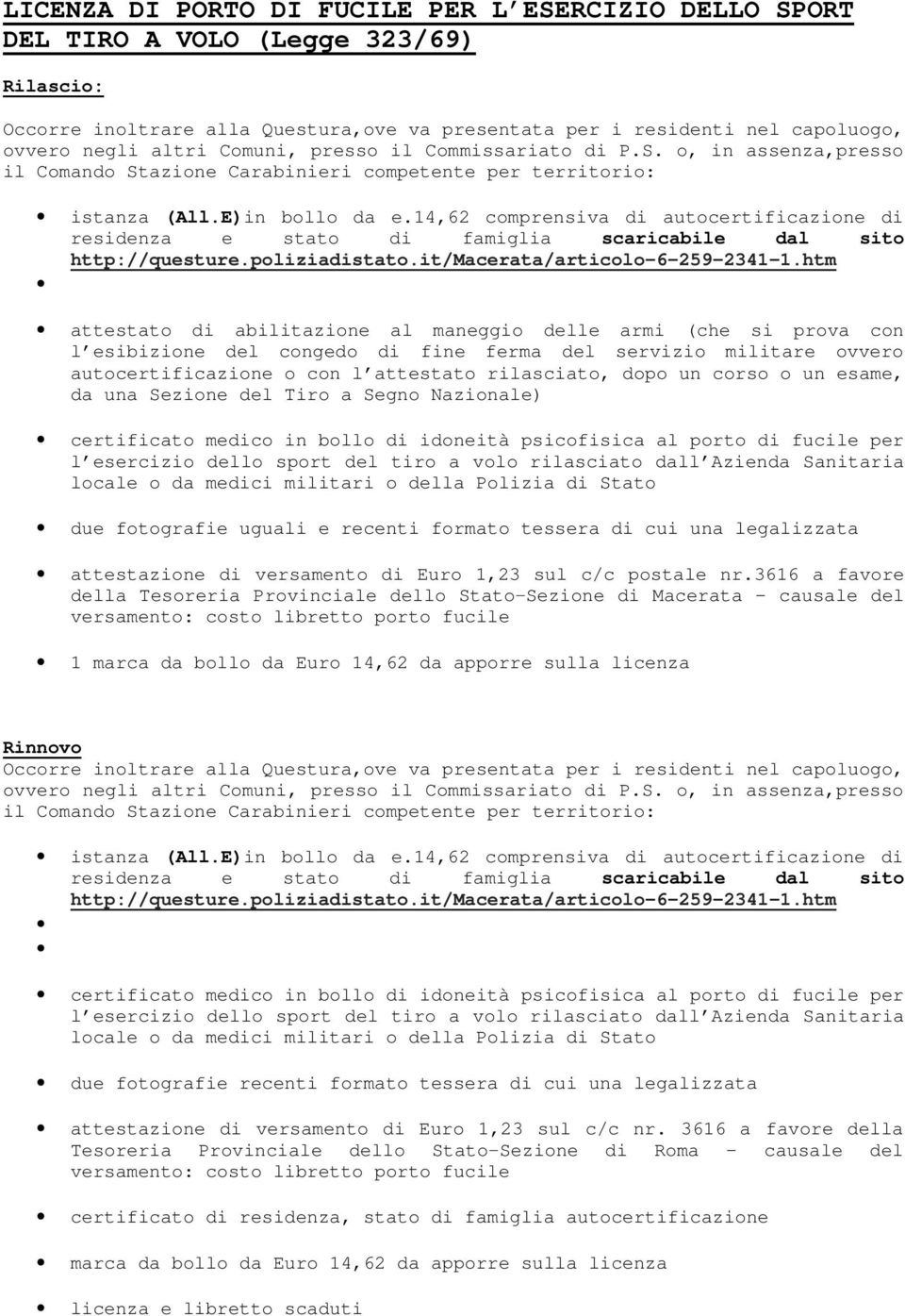 14,62 comprensiva di autocertificazione di residenza e stato di famiglia scaricabile dal sito http://questure.poliziadistato.it/macerata/articolo-6-259-2341-1.