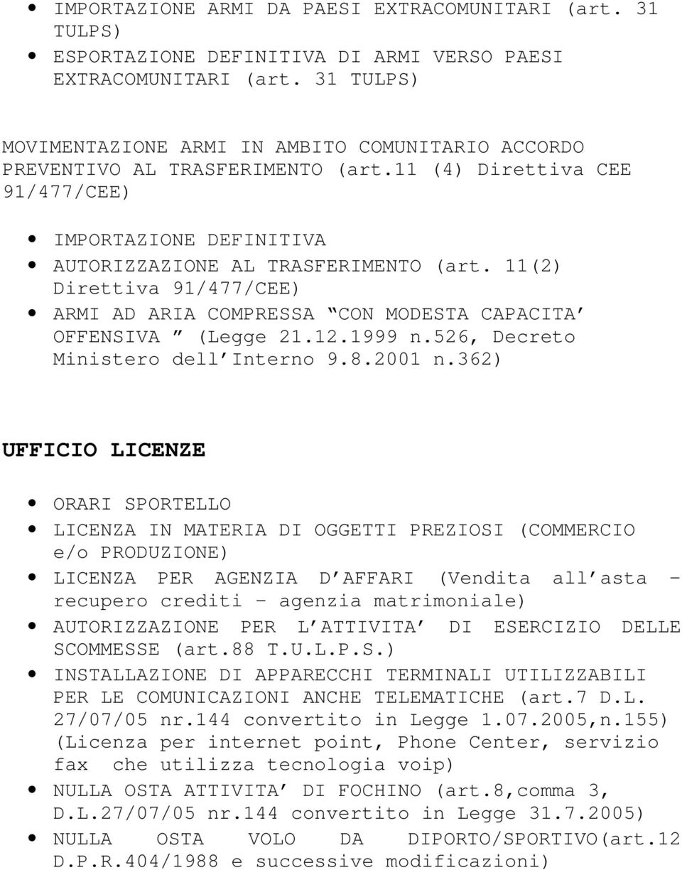 11(2) Direttiva 91/477/CEE) ARMI AD ARIA COMPRESSA CON MODESTA CAPACITA OFFENSIVA (Legge 21.12.1999 n.526, Decreto Ministero dell Interno 9.8.2001 n.