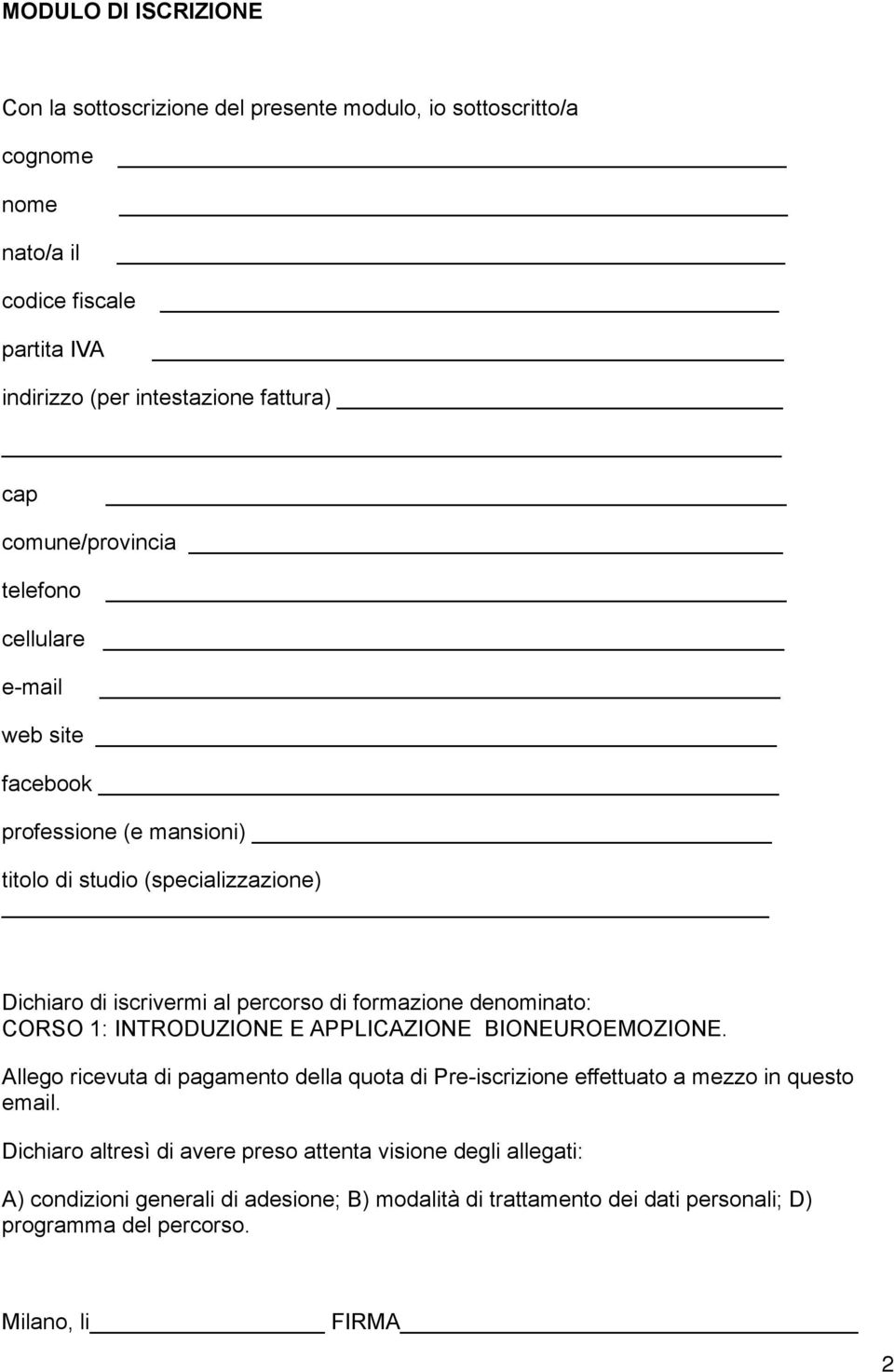 denominato: CORSO 1: INTRODUZIONE E APPLICAZIONE BIONEUROEMOZIONE. Allego ricevuta di pagamento della quota di Pre-iscrizione effettuato a mezzo in questo email.