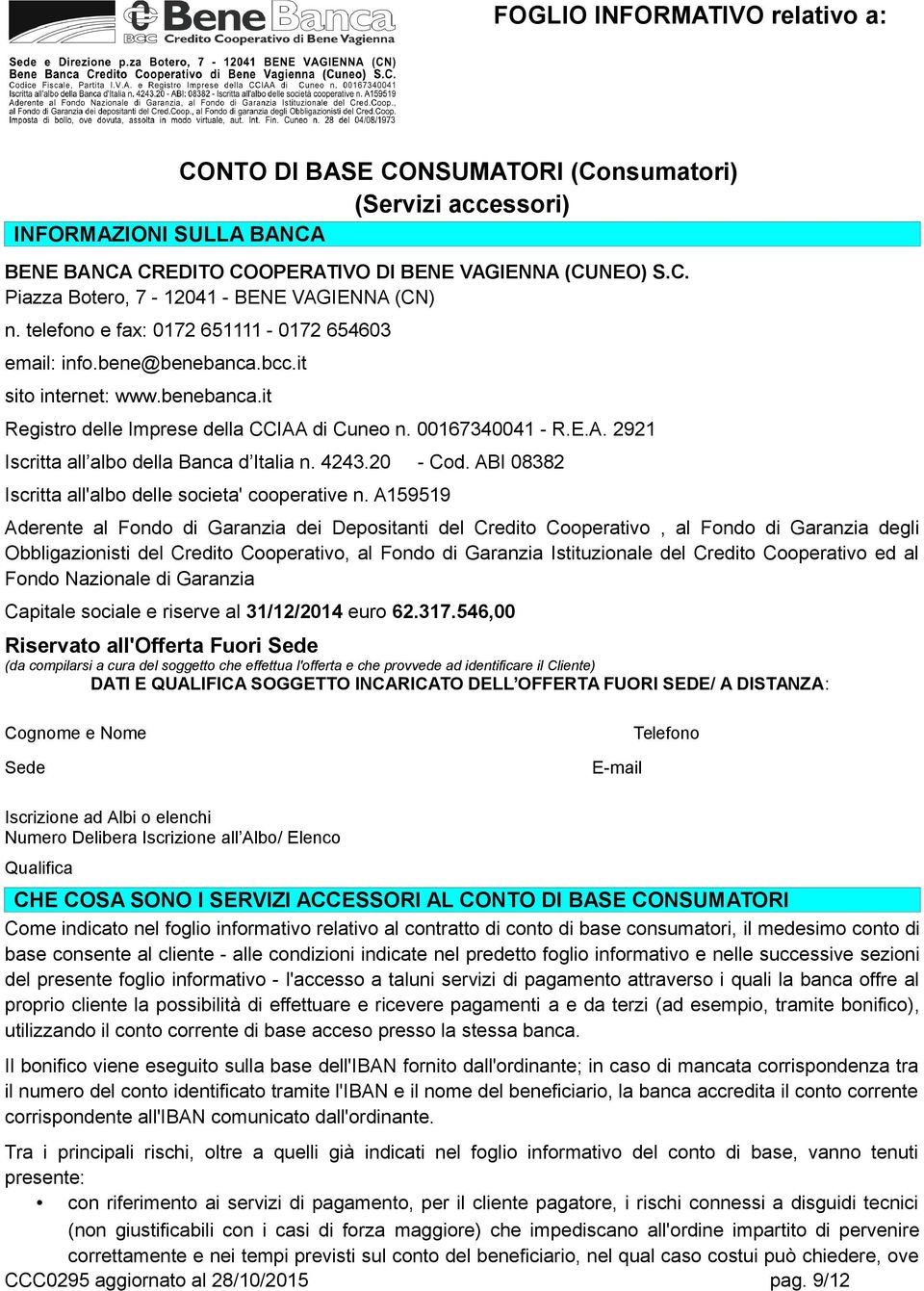 4243.20 - Cod. ABI 08382 Iscritta all'albo delle societa' cooperative n.