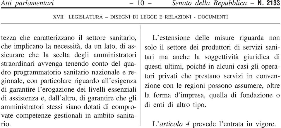 programmatorio sanitario nazionale e regionale, con particolare riguardo all esigenza di garantire l erogazione dei livelli essenziali di assistenza e, dall altro, di garantire che gli amministratori