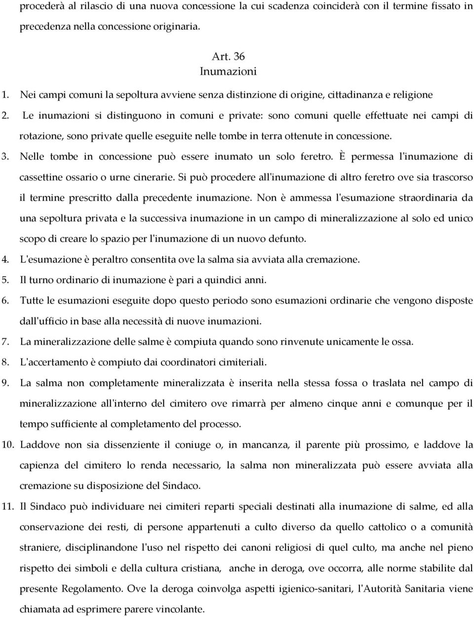 Le inumazioni si distinguono in comuni e private: sono comuni quelle effettuate nei campi di rotazione, sono private quelle eseguite nelle tombe in terra ottenute in concessione. 3.