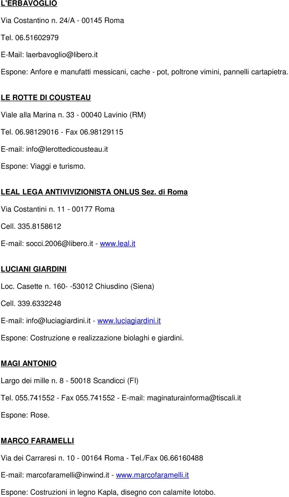 di Roma Via Costantini n. 11-00177 Roma Cell. 335.8158612 E-mail: socci.2006@libero.it - www.leal.it LUCIANI GIARDINI Loc. Casette n. 160- -53012 Chiusdino (Siena) Cell. 339.