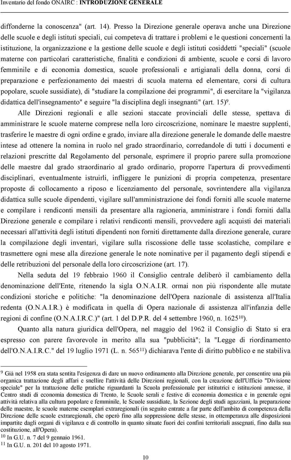 gestione delle scuole e degli istituti cosiddetti "speciali" (scuole materne con particolari caratteristiche, finalità e condizioni di ambiente, scuole e corsi di lavoro femminile e di economia