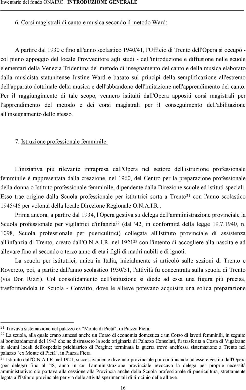 agli studi - dell'introduzione e diffusione nelle scuole elementari della Venezia Tridentina del metodo di insegnamento del canto e della musica elaborato dalla musicista statunitense Justine Ward e