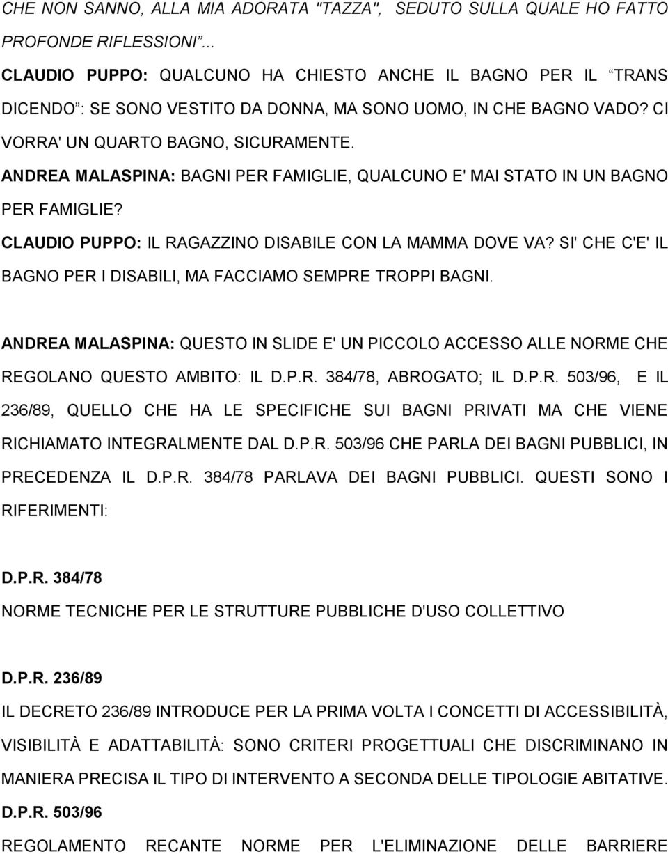 ANDREA MALASPINA: BAGNI PER FAMIGLIE, QUALCUNO E' MAI STATO IN UN BAGNO PER FAMIGLIE? CLAUDIO PUPPO: IL RAGAZZINO DISABILE CON LA MAMMA DOVE VA?