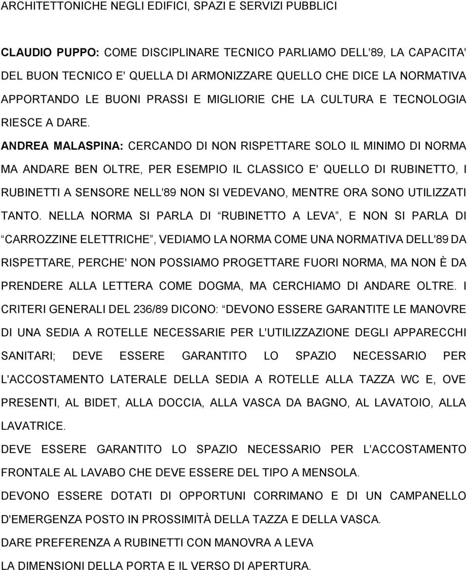 ANDREA MALASPINA: CERCANDO DI NON RISPETTARE SOLO IL MINIMO DI NORMA MA ANDARE BEN OLTRE, PER ESEMPIO IL CLASSICO E' QUELLO DI RUBINETTO, I RUBINETTI A SENSORE NELL'89 NON SI VEDEVANO, MENTRE ORA