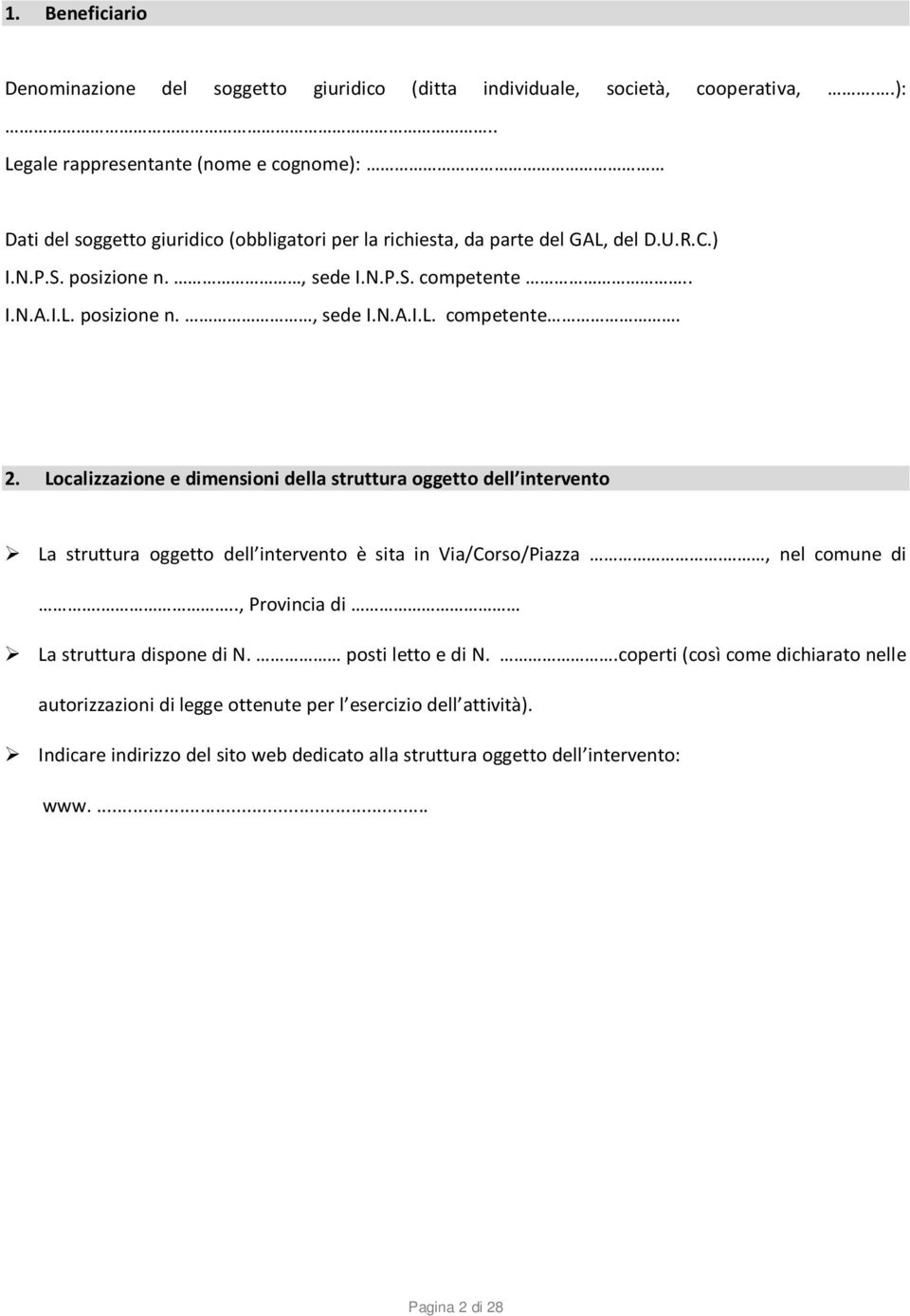 Localizzazione e dimensioni della struttura oggetto dell intervento La struttura oggetto dell intervento è sita in Via/Corso/Piazza., nel comune di..., Provincia di La struttura dispone di N.