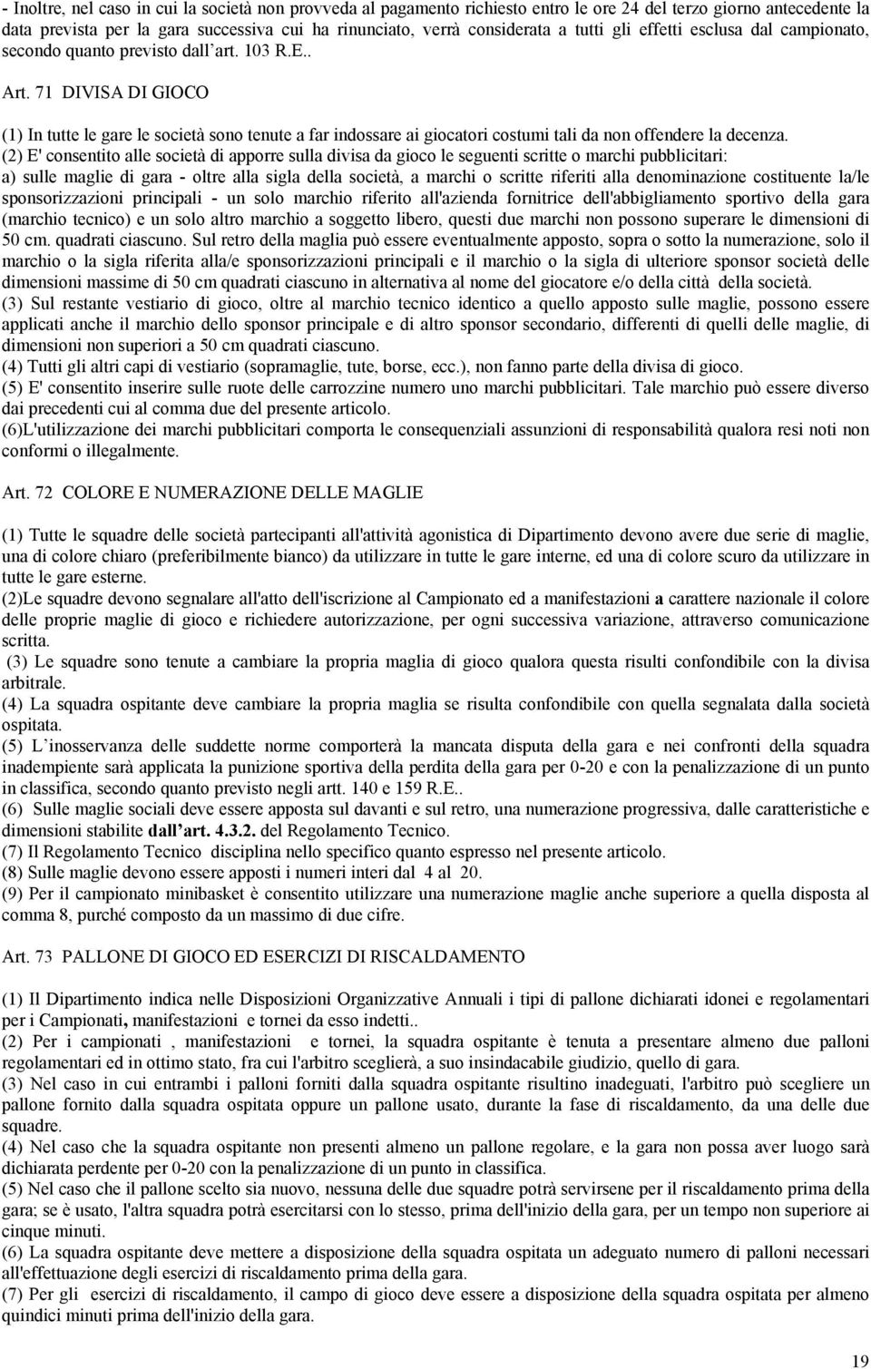 71 DIVISA DI GIOCO (1) In tutte le gare le società sono tenute a far indossare ai giocatori costumi tali da non offendere la decenza.