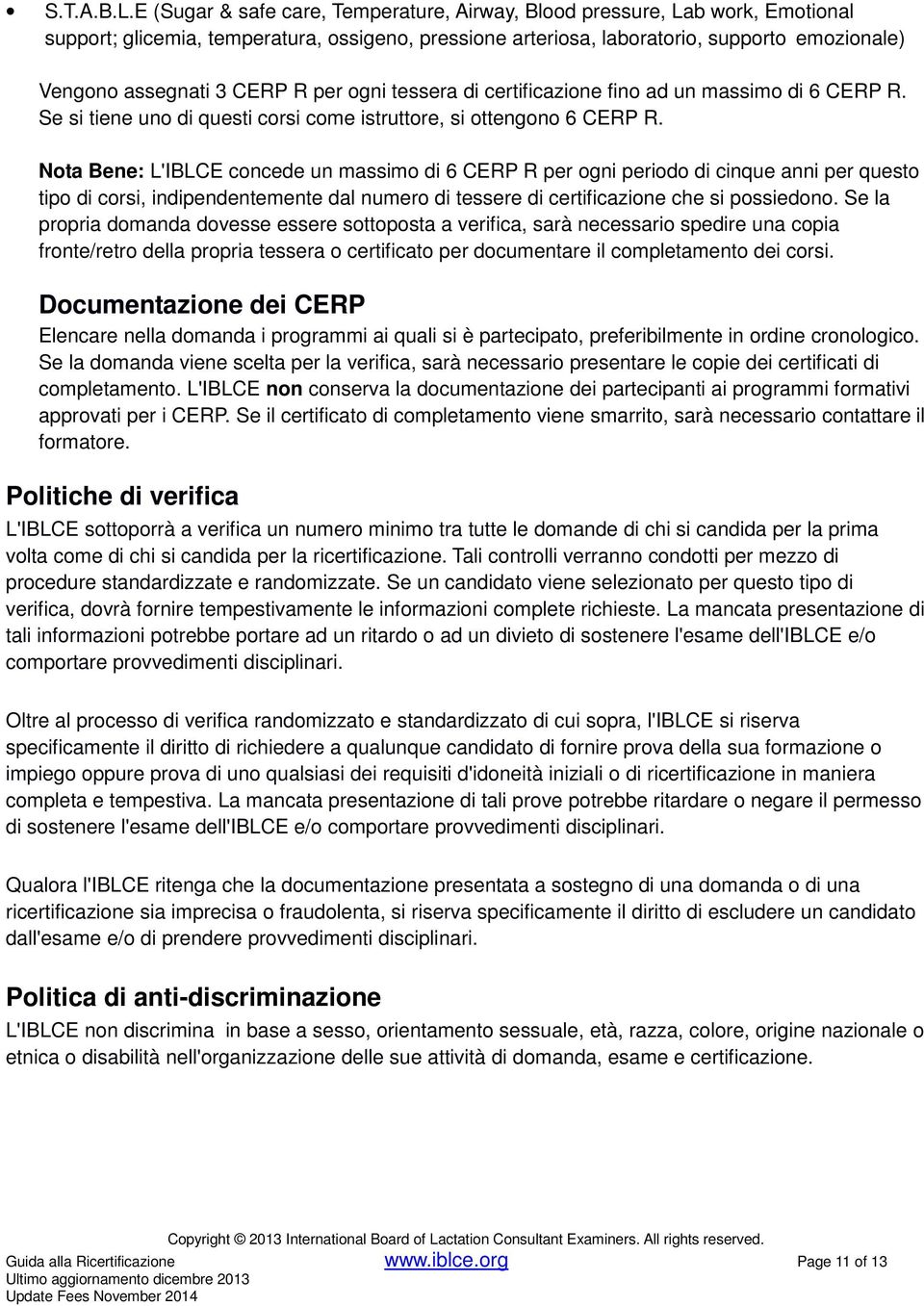 CERP R per ogni tessera di certificazione fino ad un massimo di 6 CERP R. Se si tiene uno di questi corsi come istruttore, si ottengono 6 CERP R.