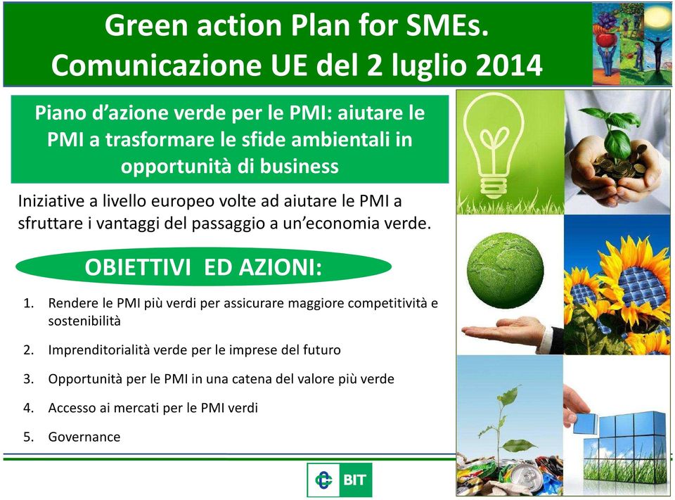 business Iniziative a livello europeo volte ad aiutare le PMI a sfruttare i vantaggi del passaggio a un economia verde.