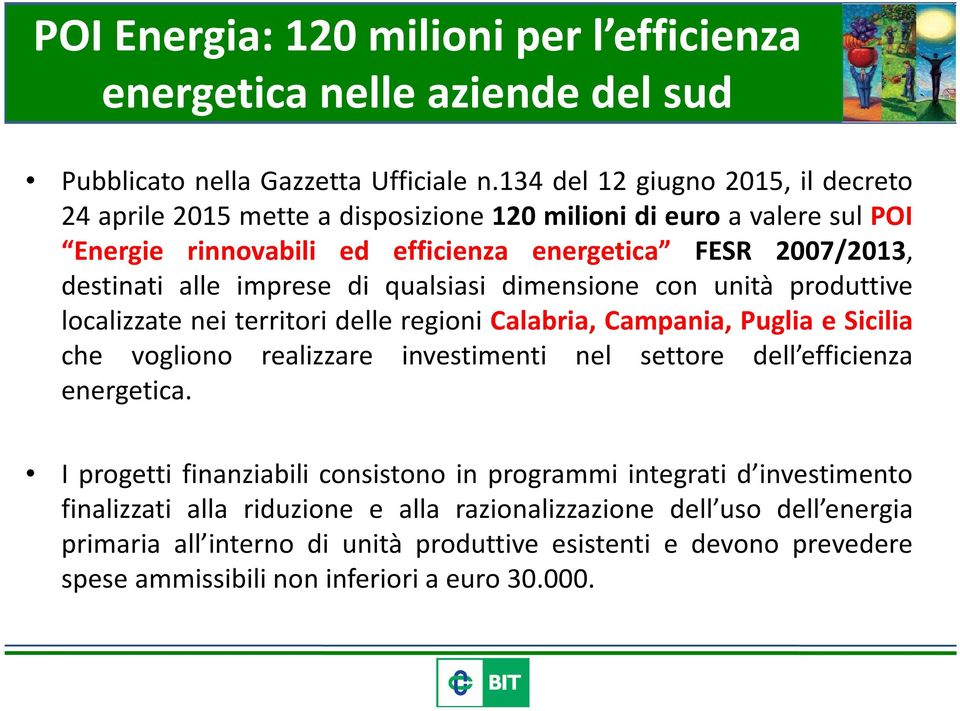 di qualsiasi dimensione con unità produttive localizzate nei territori delle regioni Calabria, Campania, Puglia e Sicilia che vogliono realizzare investimenti nel settore dell efficienza