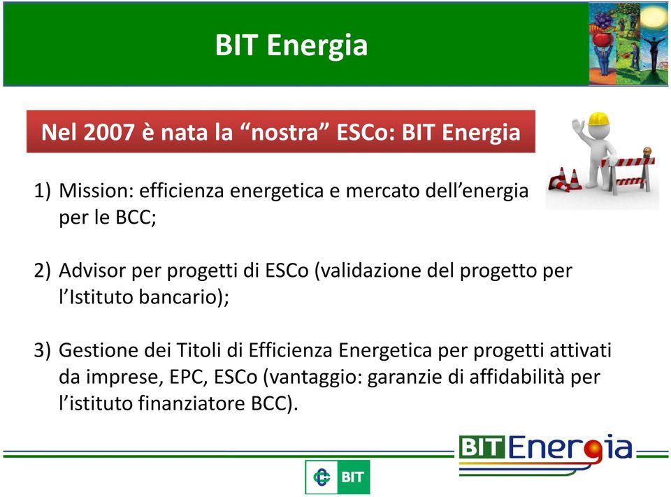 per l Istituto bancario); 3) Gestione dei Titoli di Efficienza Energetica per progetti