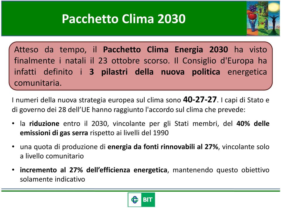 I capi di Stato e di governo dei 28 dell UE hanno raggiunto l'accordo sul clima che prevede: la riduzione entro il 2030, vincolante per gli Stati membri, del 40% delle