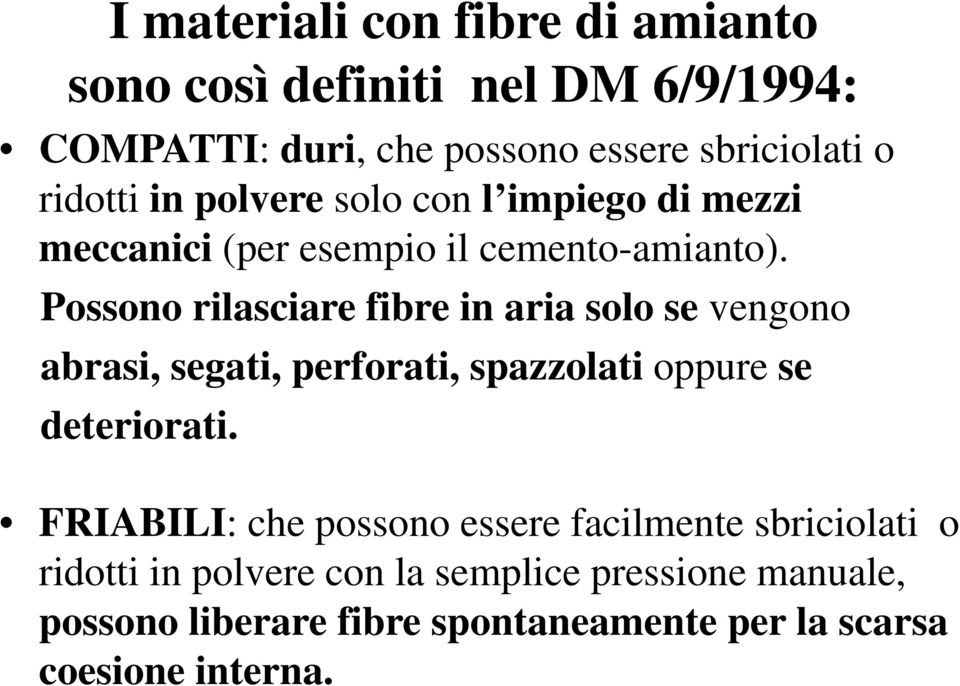 Possono rilasciare fibre in aria solo se vengono abrasi, segati, perforati, spazzolati oppure se deteriorati.