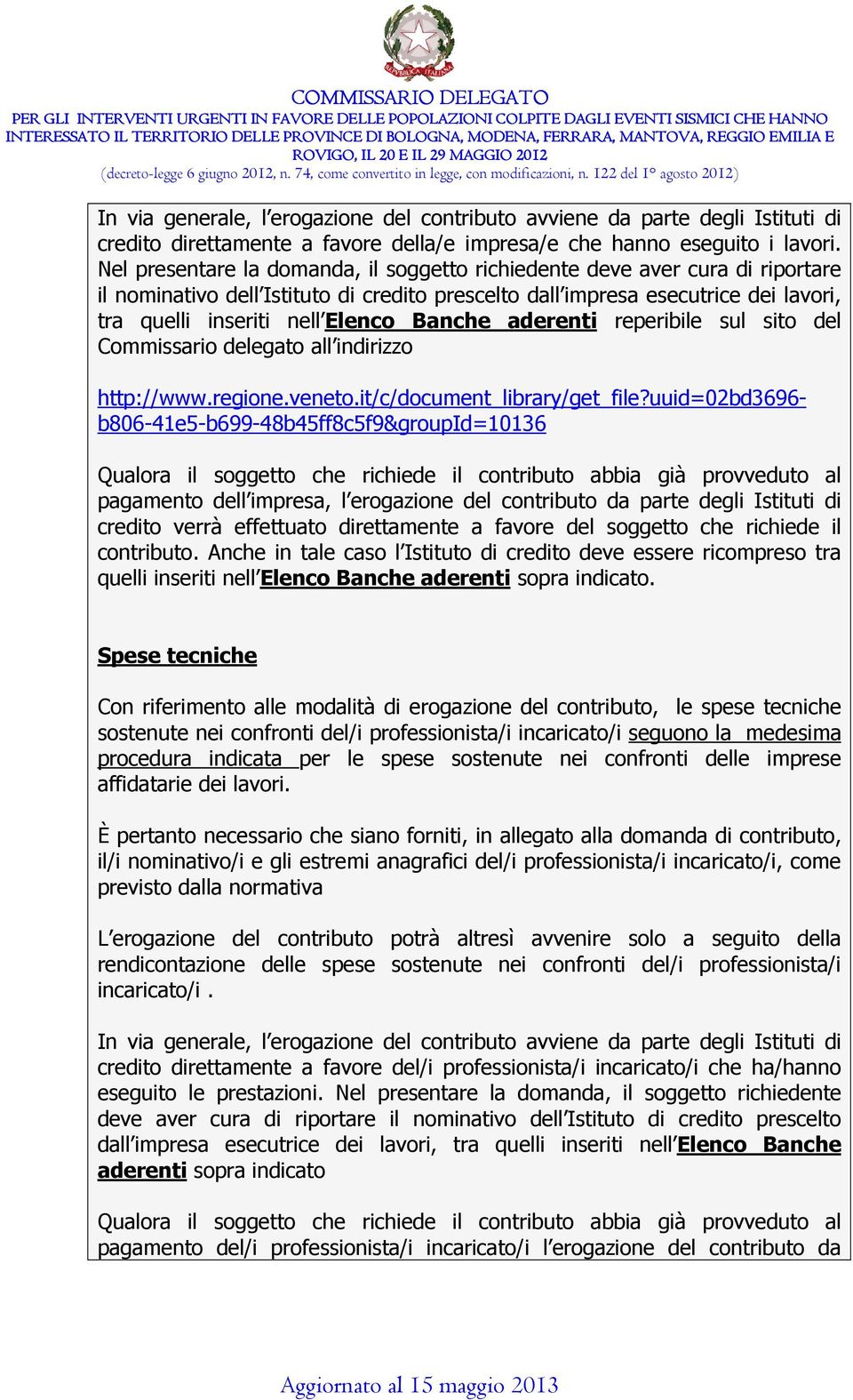 Banche aderenti reperibile sul sito del Commissario delegato all indirizzo http://www.regione.veneto.it/c/document_library/get_file?