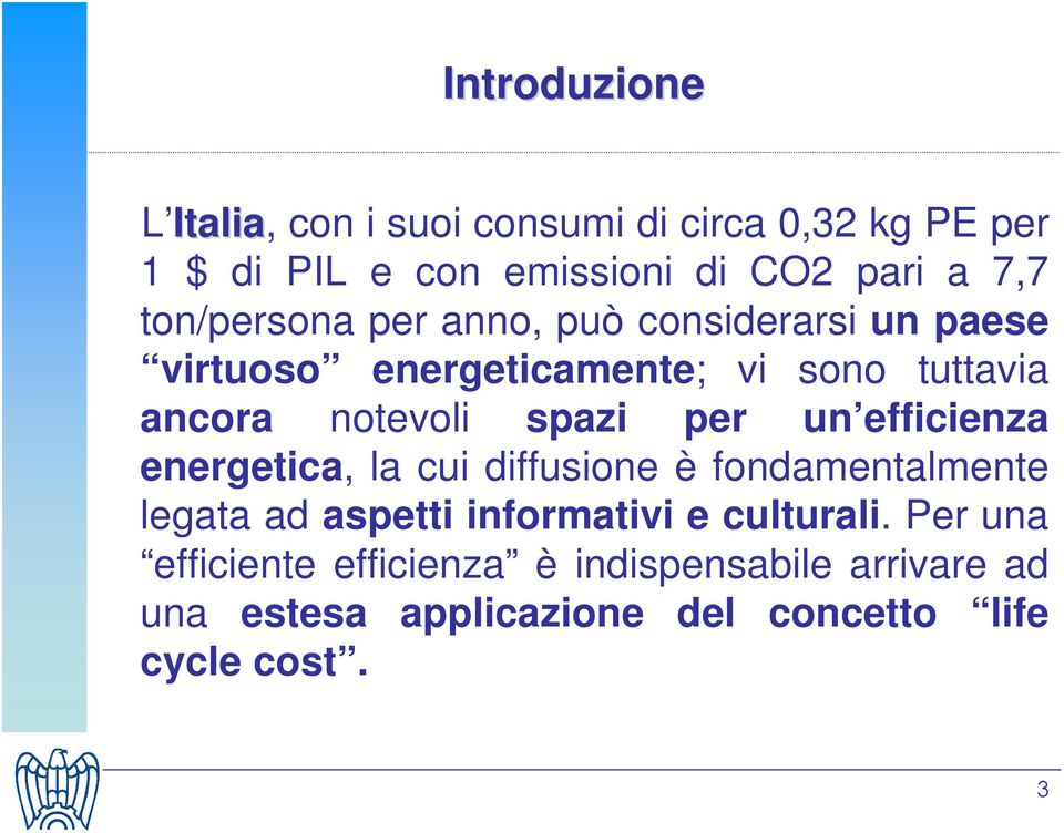 spazi per un efficienza energetica, la cui diffusione è fondamentalmente legata ad aspetti informativi e