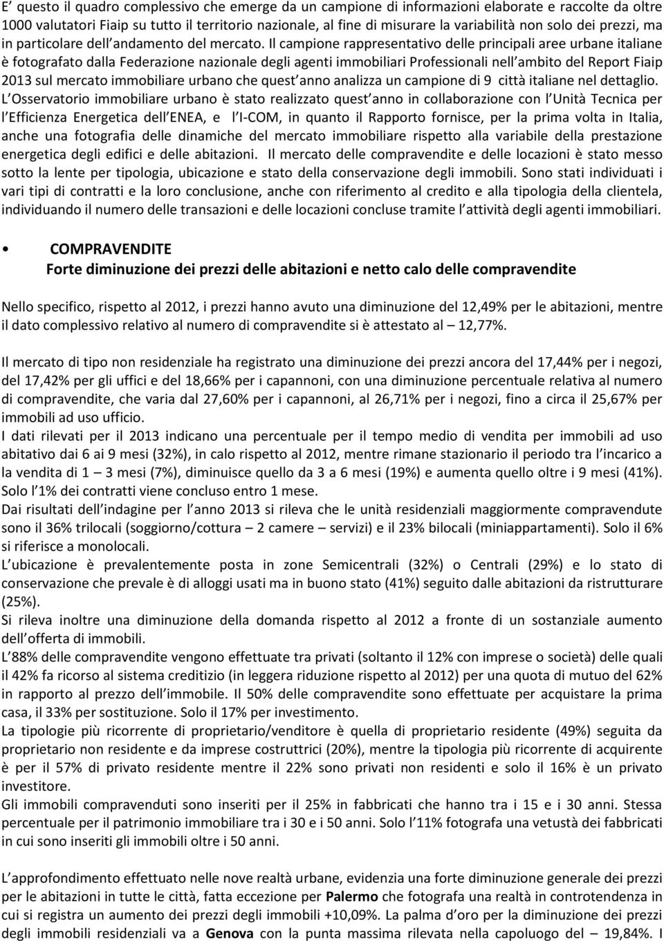 Il campione rappresentativo delle principali aree urbane italiane è fotografato dalla Federazione nazionale degli agenti immobiliari Professionali nell ambito del Report Fiaip 2013 sul mercato