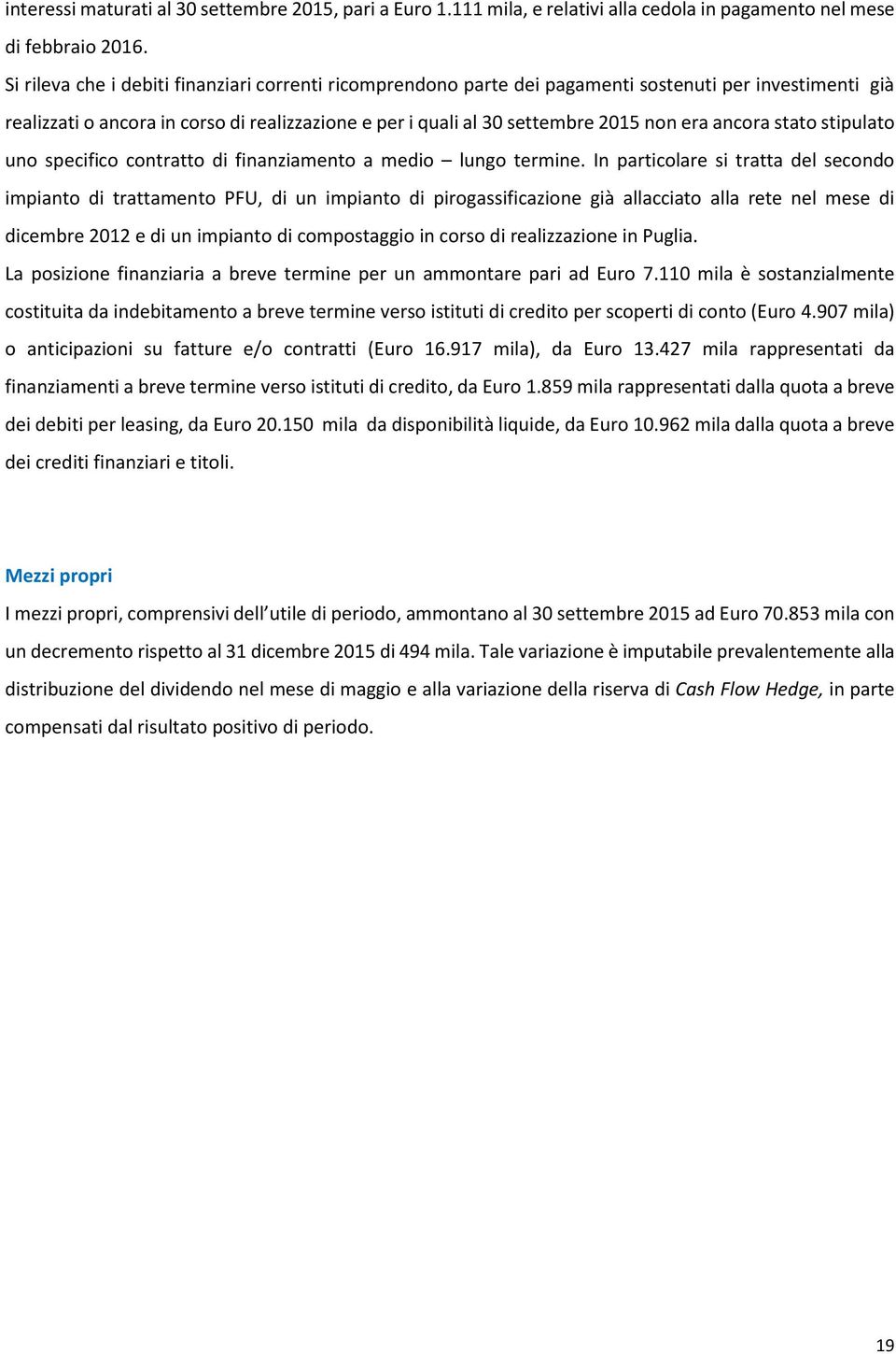 ancora stato stipulato uno specifico contratto di finanziamento a medio lungo termine.