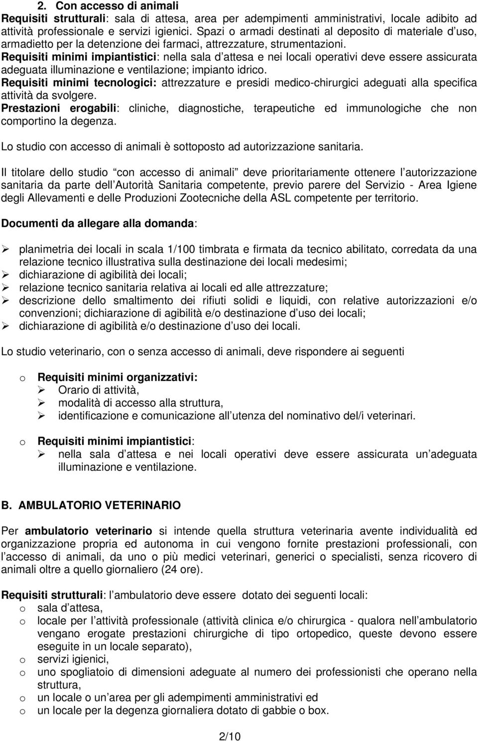 Requisiti minimi impiantistici: nella sala d attesa e nei lcali perativi deve essere assicurata adeguata illuminazine e ventilazine; impiant idric.