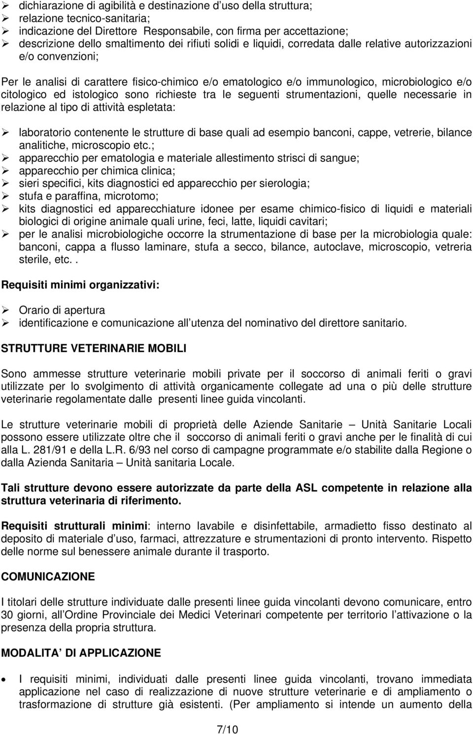 strumentazini, quelle necessarie in relazine al tip di attività espletata: labratri cntenente le strutture di base quali ad esempi bancni, cappe, vetrerie, bilance analitiche, micrscpi etc.