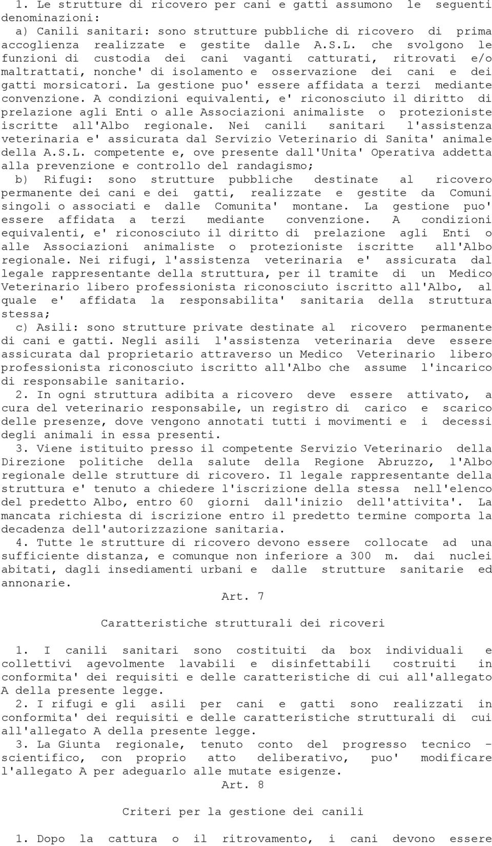 A condizioni equivalenti, e' riconosciuto il diritto di prelazione agli Enti o alle Associazioni animaliste o protezioniste iscritte all'albo regionale.