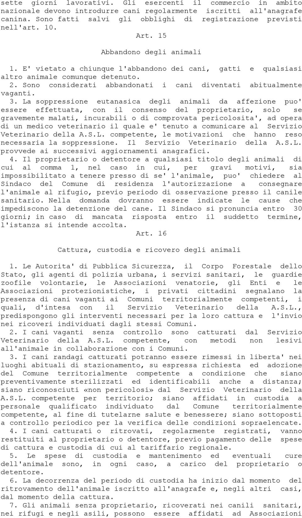 2. Sono considerati abbandonati i cani diventati abitualmente vaganti. 3.