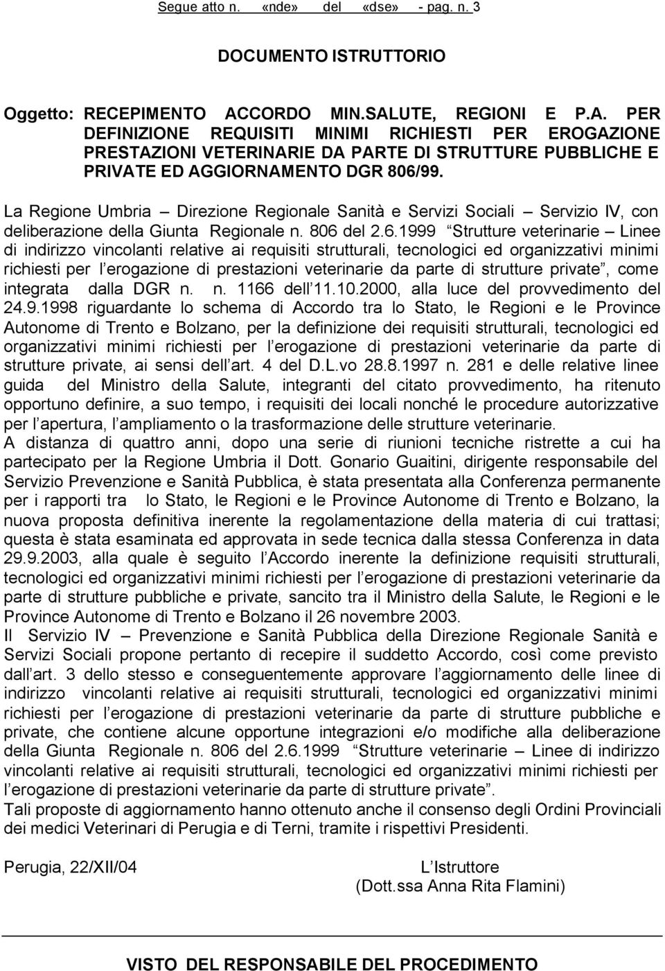 La Regione Umbria Direzione Regionale Sanità e Servizi Sociali Servizio IV, con deliberazione della Giunta Regionale n. 806 