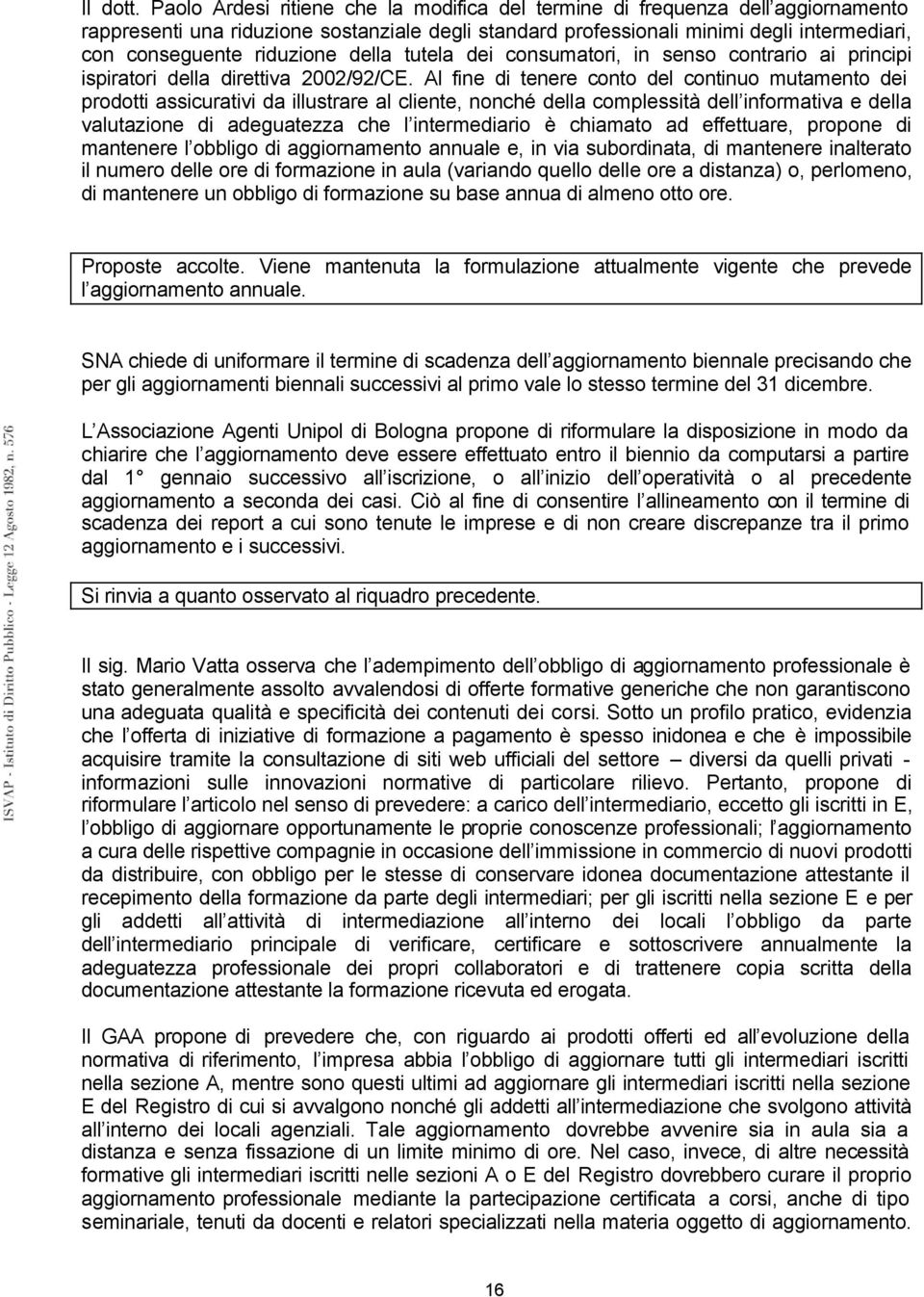 riduzione della tutela dei consumatori, in senso contrario ai principi ispiratori della direttiva 2002/92/CE.