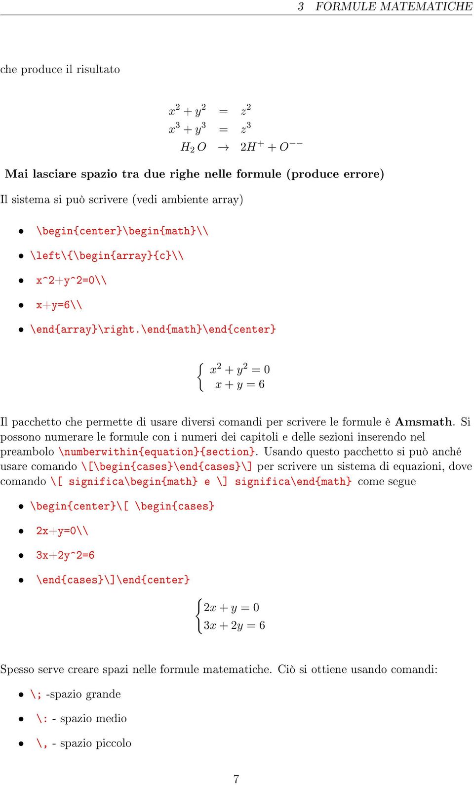 \end{math}\end{center} { x 2 + y 2 = 0 x + y = 6 Il pacchetto che permette di usare diversi comandi per scrivere le formule è Amsmath.